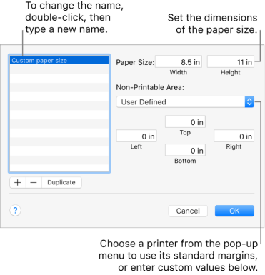 Click the Add button to add a new paper size. To change the name of your custom paper size, double-click the name, then type a new one. Choose a printer from the pop-up menu to use its standard margins, or enter custom values in the fields below.